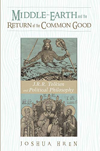 Middle-earth and the Return of the Common Good: J. R. R. Tolkien and Political Philosophy