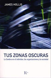 Tus Zonas Oscuras: La Sombra en el Individuo, las Organizaciones y la Sociedad = Why Good People Do Bad Things (Psicología)