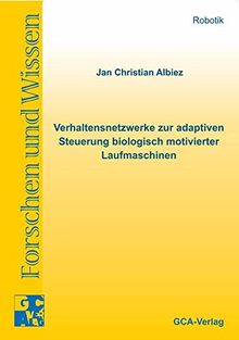 Verhaltensnetzwerke zur adaptiven Steuerung biologisch motivierter Laufmaschinen (Forschen und Wissen - Robotik)