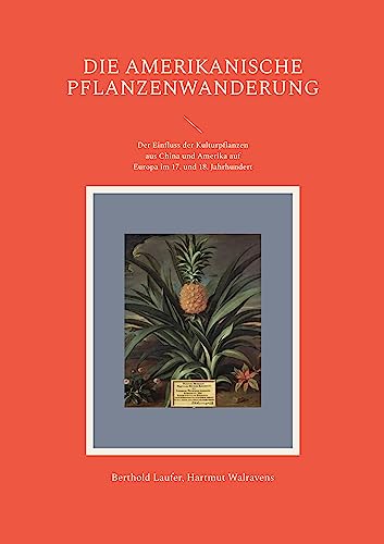 Die amerikanische Pflanzenwanderung: Der Einfluss der Kulturpflanzen aus China und Amerika auf Europa im 17. und 18. Jahrhundert