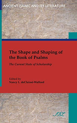 The Shape and Shaping of the Book of Psalms: The Current State of Scholarship (Ancient Israel and Its Literature, Band 20)
