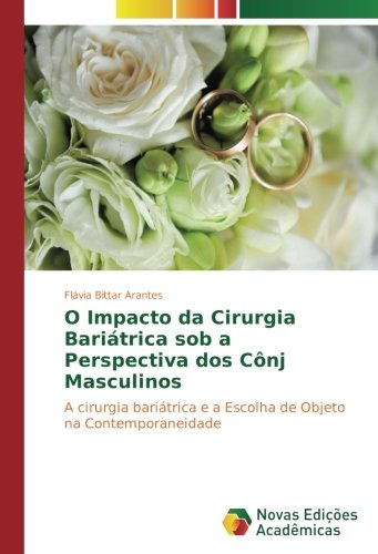 O Impacto da Cirurgia Bariátrica sob a Perspectiva dos Cônj Masculinos: A cirurgia bariátrica e a Escolha de Objeto na Contemporaneidade