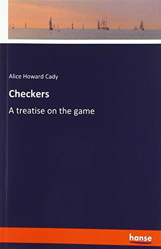 Checkers: A treatise on the game
