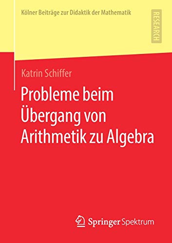 Probleme beim Übergang von Arithmetik zu Algebra (Kölner Beiträge zur Didaktik der Mathematik)