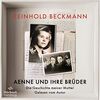 Aenne und ihre Brüder: Die Geschichte meiner Mutter: 2 CDs | MP3 CD - Reinhold Beckmann erzählt die Geschichte seiner Familie – ein Buch gegen das Schweigen über den Krieg