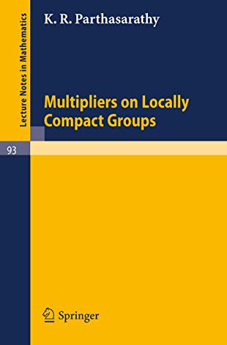 Multipliers on Locally Compact Groups (Lecture Notes in Mathematics, 93, Band 93)
