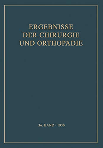 Ergebnisse der Chirurgie und Orthopädie: Sechsunddreissigster Band (Ergebnisse der Chirurgie und Orthopädie, 36, Band 36)