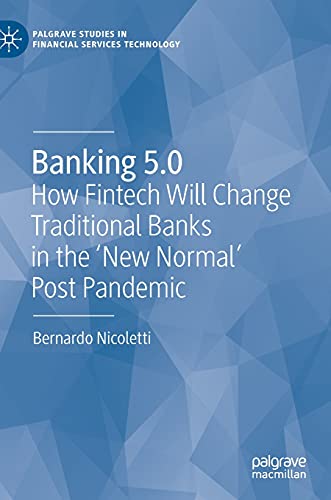 Banking 5.0: How Fintech Will Change Traditional Banks in the 'New Normal' Post Pandemic (Palgrave Studies in Financial Services Technology)
