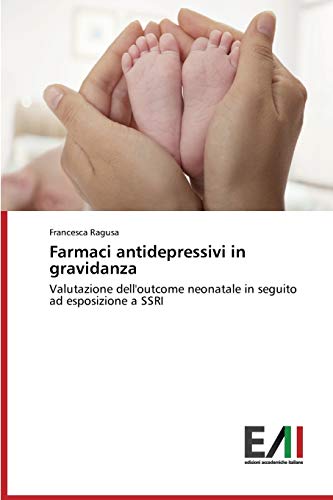 Farmaci antidepressivi in gravidanza: Valutazione dell'outcome neonatale in seguito ad esposizione a SSRI