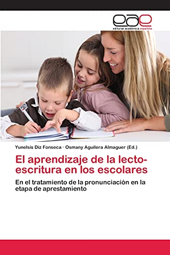 El aprendizaje de la lecto-escritura en los escolares: En el tratamiento de la pronunciación en la etapa de aprestamiento