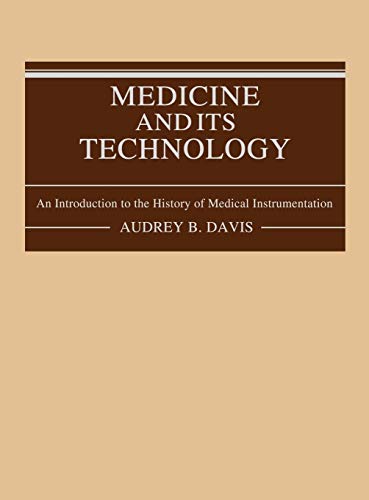 Medicine and Its Technology: An Introduction to the History of Medical Instrumentation (Contributions in Medical Studies)