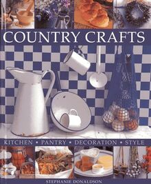 Country Crafts: Kitchen, Pantry, Decoration, Style