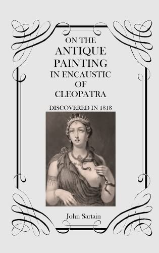 John Sartain On The Antique Painting In Encaustic Of Cleopatra, Discovered In 1818