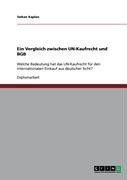Ein Vergleich zwischen UN-Kaufrecht und BGB: Welche Bedeutung hat das UN-Kaufrecht für den internationalen Einkauf aus deutscher Sicht?
