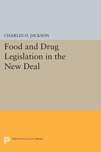 Jackson, Charles O. Food And Drug Legislation In The New Deal (Princeton Legacy Library)