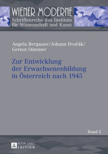 Zur Entwicklung der Erwachsenenbildung in Österreich nach 1945: Strukturen, Zusammenhänge und Entwicklungen (Wiener Moderne)