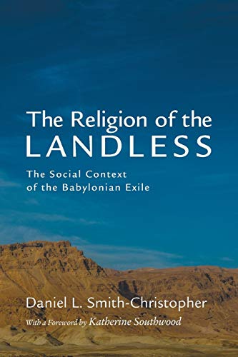 The Religion of the Landless: The Social Context of the Babylonian Exile
