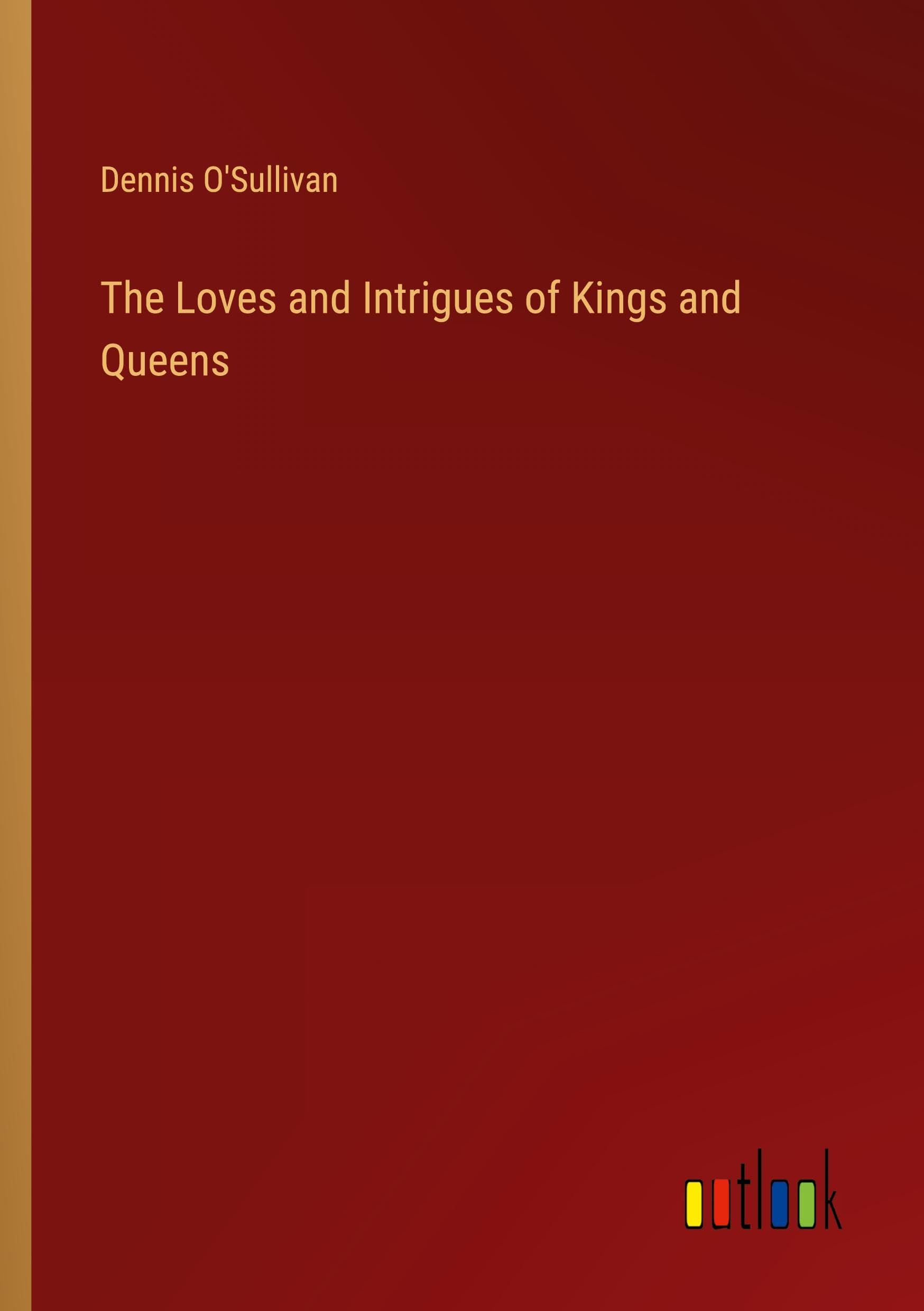 The Loves and Intrigues of Kings and Queens