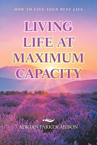 Living Life at maximum capacity