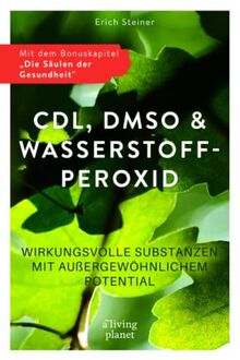 CDL, DMSO & Wasserstoffperoxid: Wirkungsvolle Substanzen mit außergewöhnlichem Potential