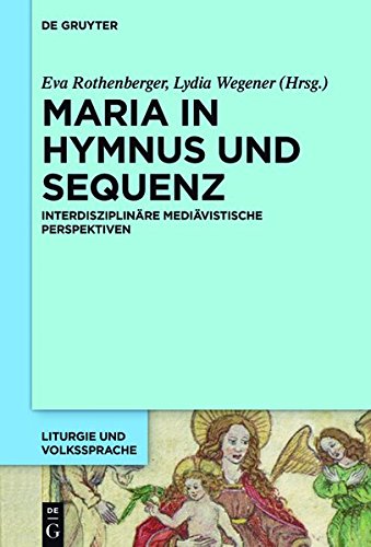 Maria in Hymnus und Sequenz: Interdisziplinäre mediävistische Perspektiven (Liturgie und Volkssprache, Band 1)