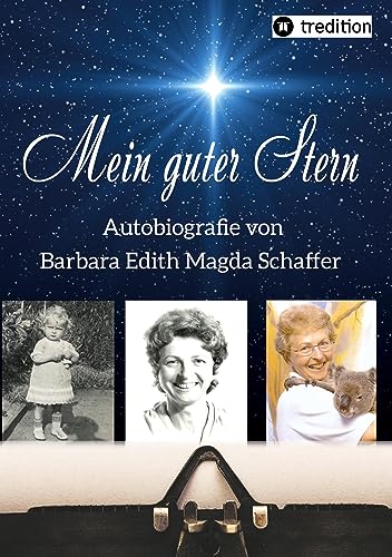 Mein guter Stern - eine Autobiografie: Autobiografie von Barbara Edith Magda Schaffer, geb. Gemsa