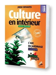 Culture en intérieur : l'abc du jardinage indoor : + jardinoscope