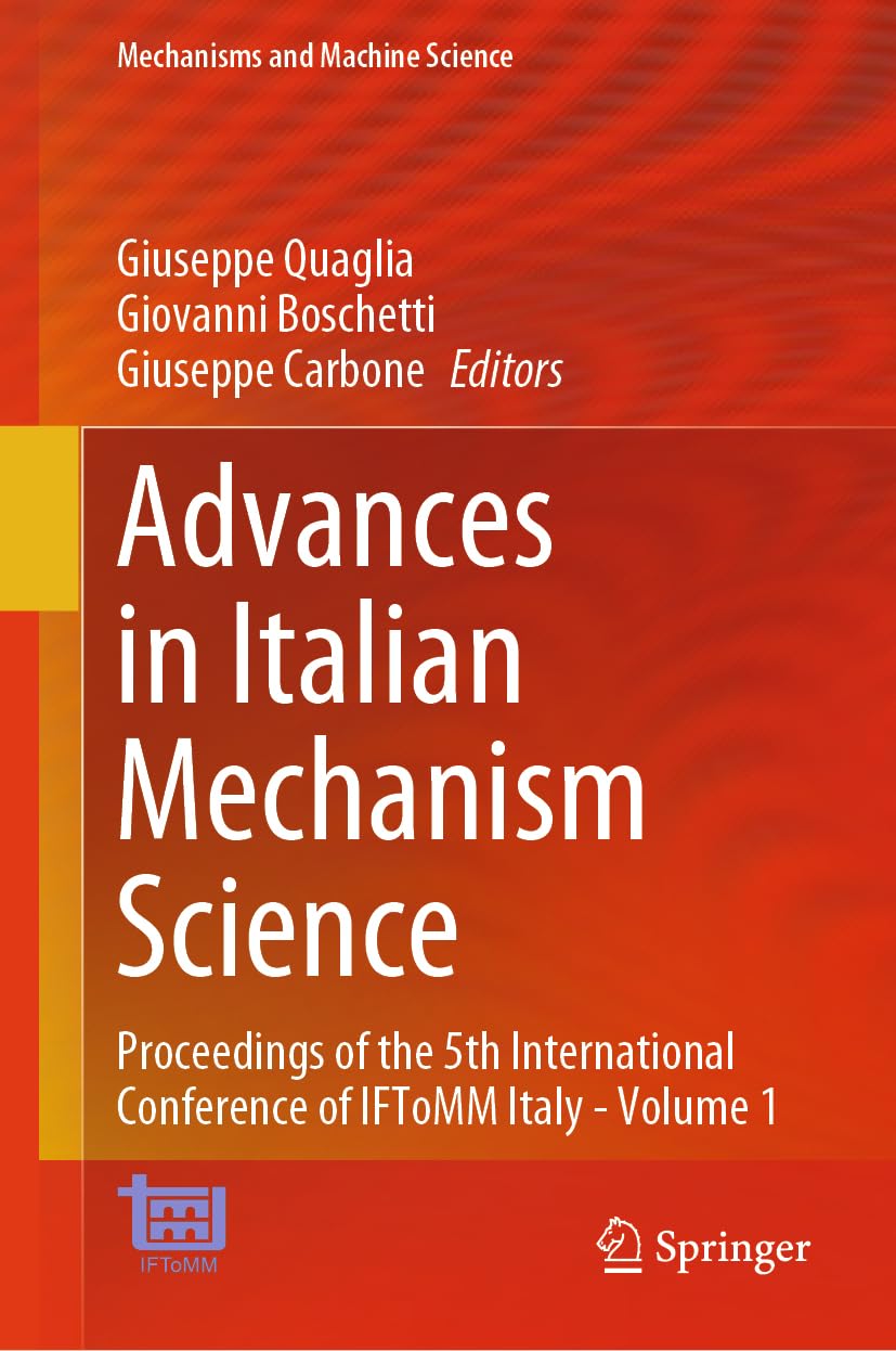 Advances in Italian Mechanism Science: Proceedings of the 5th International Conference of IFToMM Italy - Volume 1 (Mechanisms and Machine Science, 163, Band 1)