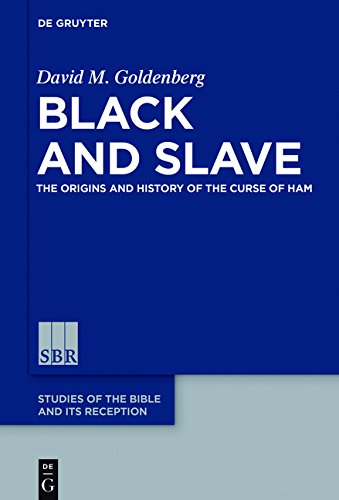 Black and Slave: The Origins and History of the Curse of Ham (Studies of the Bible and Its Reception (SBR), Band 10)