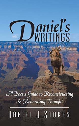 Daniel’s Writings: A Poet’s Guide to Forming & Overcoming Thought: A Poet's Guide to Reconstructing & Reiterating Thought