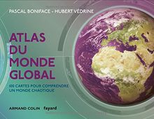 Atlas du monde global : 100 cartes pour comprendre un monde chaotique