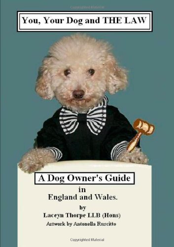 You, Your Dog And The Law. A Dog Owners Guide In England And Wales