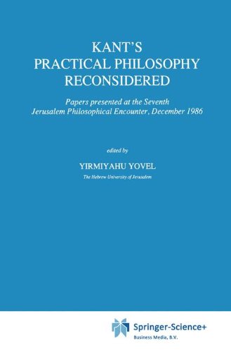 Kant’s Practical Philosophy Reconsidered: Papers presented at the Seventh Jerusalem Philosophical Encounter, December 1986 (International Archives of ... d'histoire des idées, Band 128)