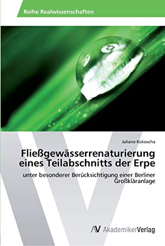 Fließgewässerrenaturierung eines Teilabschnitts der Erpe: unter besonderer Berücksichtigung einer Berliner Großkläranlage