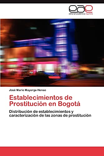 Establecimientos de Prostitución en Bogotá: Distribución de establecimientos y caracterización de las zonas de prostitución