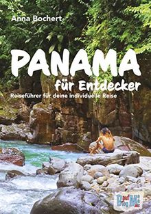 Panama für Entdecker: Reiseführer für deine individuelle Reise - Highlights, Routen, Infos, Karten, Checklisten uvm.