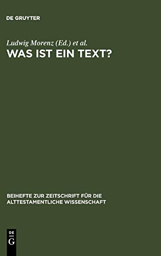 Was ist ein Text?: Alttestamentliche, ägyptologische und altorientalistische Perspektiven (Beihefte zur Zeitschrift für die alttestamentliche Wissenschaft, 362)
