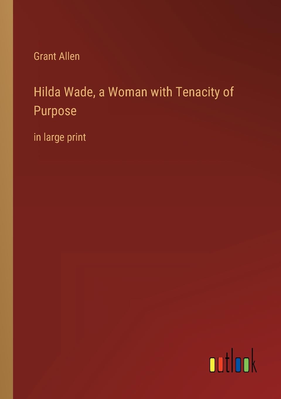 Hilda Wade, a Woman with Tenacity of Purpose: in large print