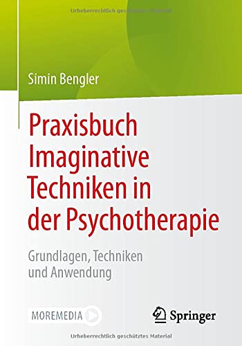 Praxisbuch Imaginative Techniken in der Psychotherapie: Grundlagen, Techniken und Anwendung