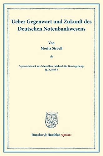 Ueber Gegenwart und Zukunft des Deutschen Notenbankwesens.: (Separatabdruck aus Schmollers Jahrbuch für Gesetzgebung, Jg. X, Heft 1). (Duncker & Humblot reprints)