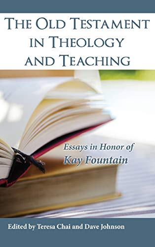 The Old Testament in Theology and Teaching: Essays in Honor of Kay Fountain