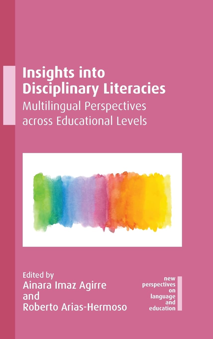 Insights into Disciplinary Literacies: Multilingual Perspectives across Educational Levels (New Perspectives on Language and Education, 135)