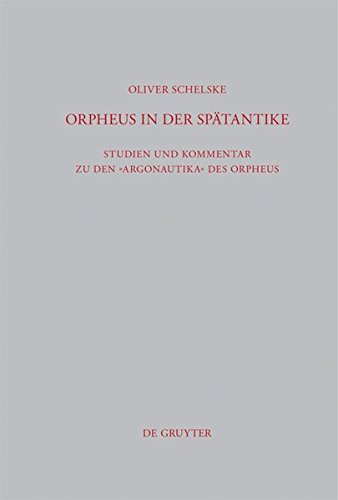Orpheus in der Spätantike: Studien und Kommentar zu den Argonautika des Orpheus: Ein literarisches, religiöses und philosophisches Zeugnis (Beiträge zur Altertumskunde, Band 296)
