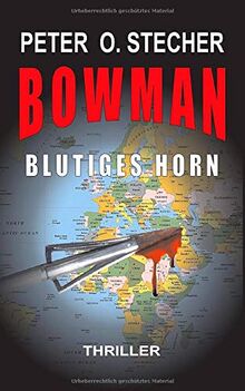 BOWMAN - BLUTIGES HORN: Abenteuer-Thriller mit Bogen und Pfeil