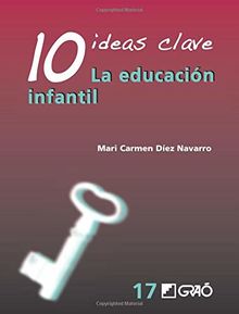 10 ideas clave. La educación infantil (IDEAS CLAVES, Band 17)