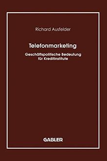 Telefonmarketing: Geschaftspolitische Bedeutung Fur Kreditinstitute (German Edition): Geschäftspolitische Bedeutung für Kreditinstitute