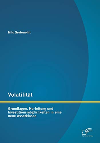 Volatilität: Grundlagen, Herleitung und Investitionsmöglichkeiten in eine neue Assetklasse