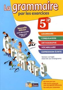 La grammaire par les exercices 5e : Version corrigée réservée aux enseignants