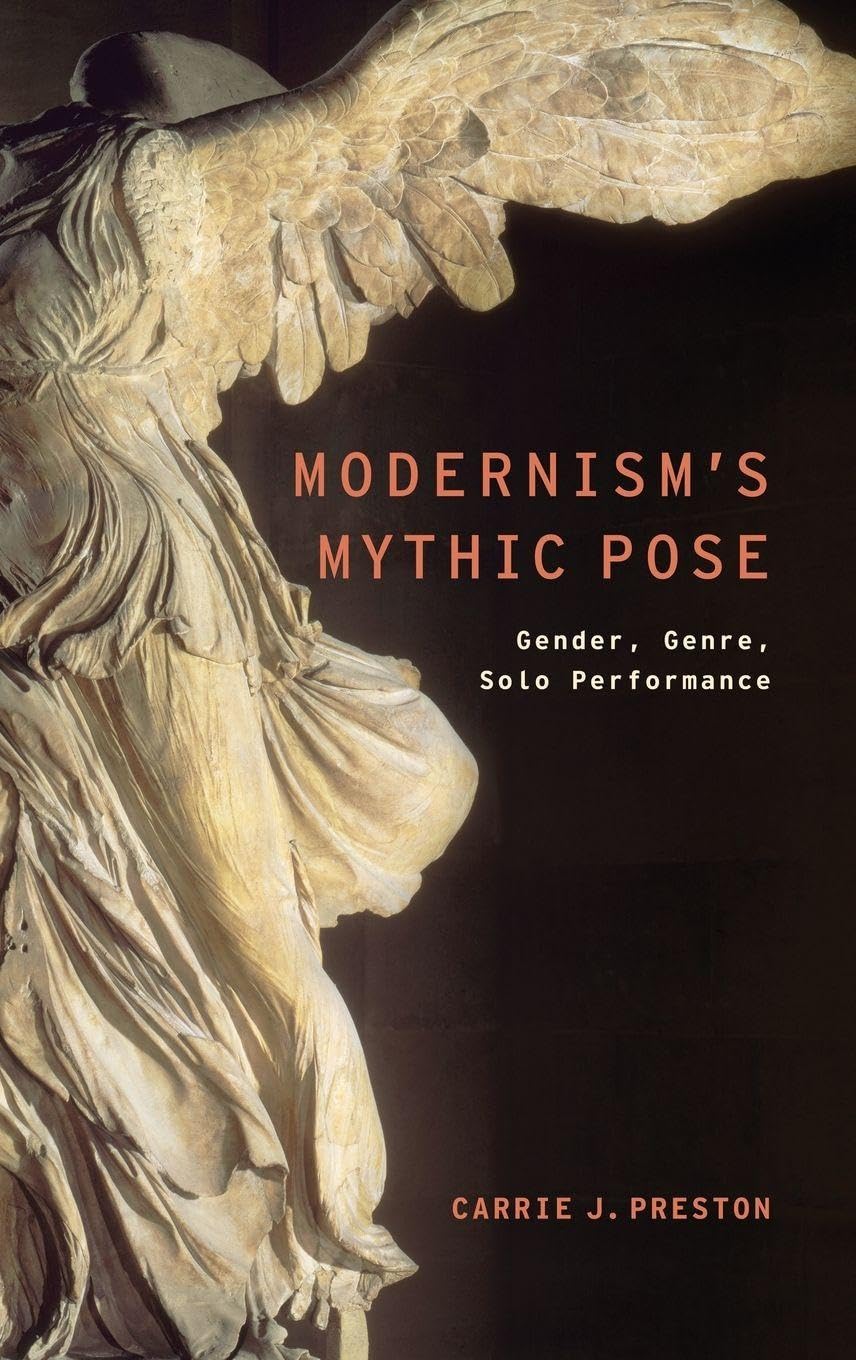 Modernism's Mythic Pose: Gender, Genre, Solo Performance (Modernist Literature and Culture)
