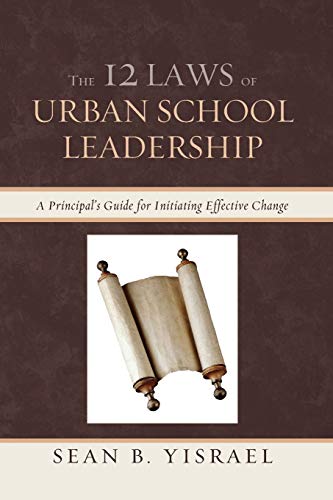 The 12 Laws of Urban School Leadership: A Principal's Guide for Initiating Effective Change